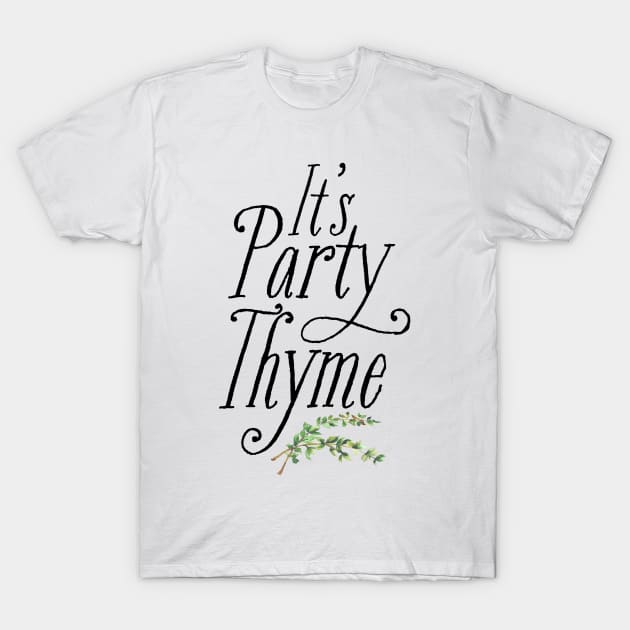 It's Party Thyme T-Shirt by ethanchristopher